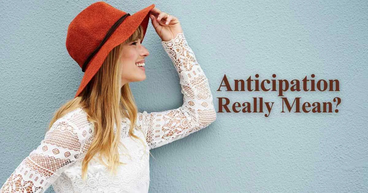 What Does Anticipation Really Mean?